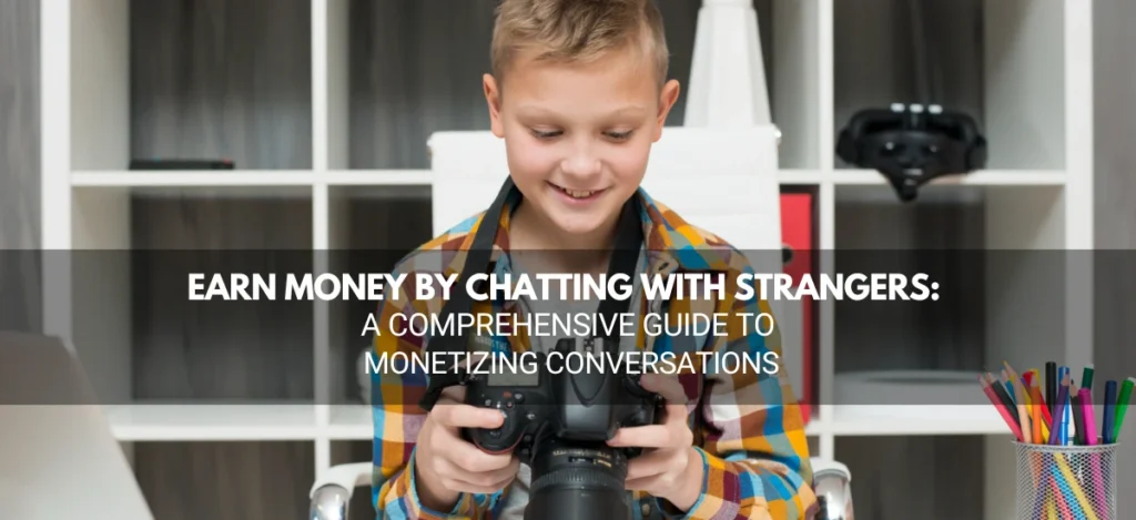 Earn Money by Chatting with Strangers A Comprehensive Guide to Monetizing Conversations