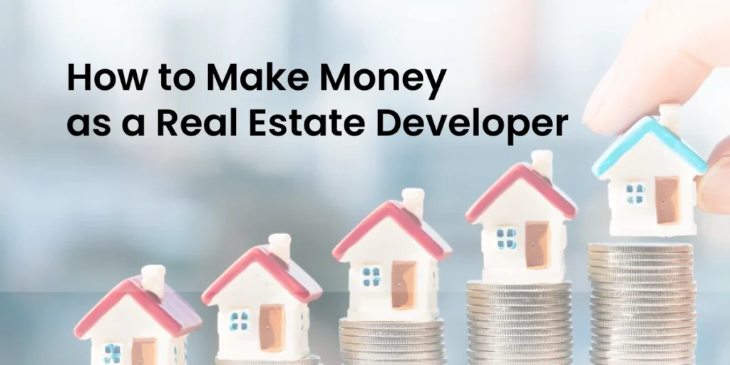 How to Make Money as a Real Estate Developer 2 how to make money as a real estate developer